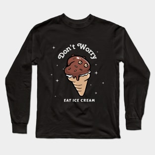 Don't Worry Eat Ice Cream Long Sleeve T-Shirt